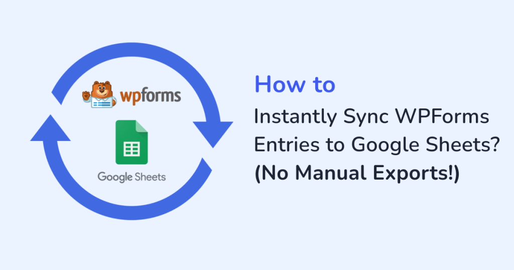 How to Instantly Sync WPForms Entries to Google Sheets?