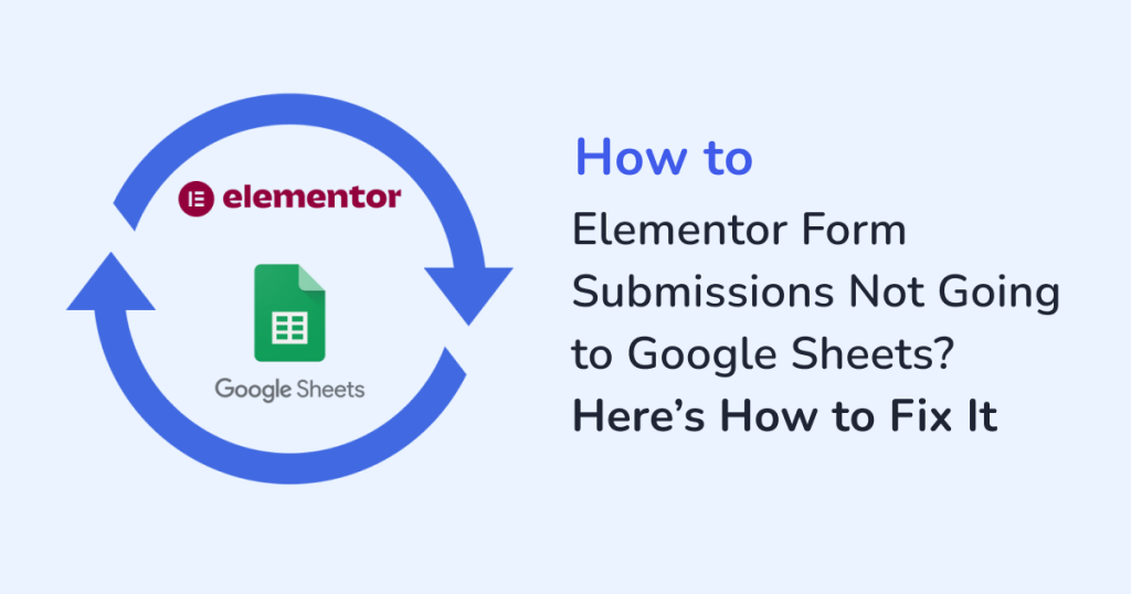 Elementor Form Submissions Not Going to Google Sheets 