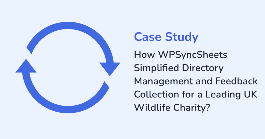 How WPSyncSheets Simplified Directory Management and Feedback Collection for a Leading UK Wildlife Charity?
