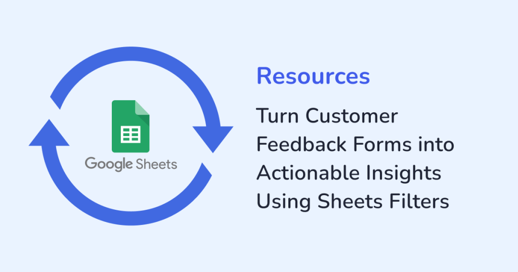 Turn Customer Feedback Forms into Actionable Insights Using Sheets Filters