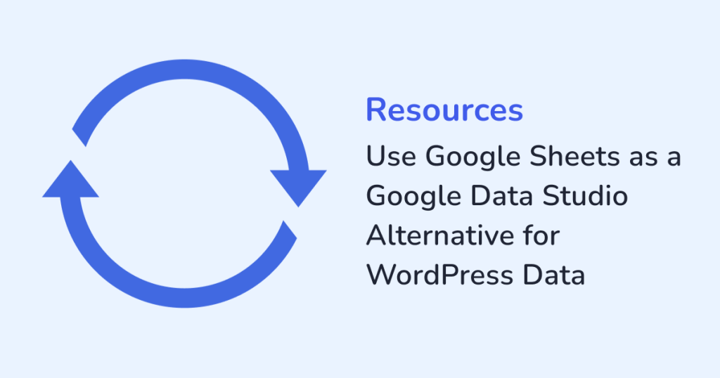 Use Google Sheets as a Google Data Studio Alternative for WordPress Data