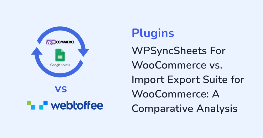 WPSyncSheets For WooCommerce vs. Import Export Suite For WooCommerce: A Comparative Analysis