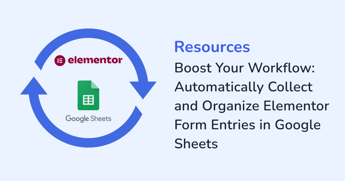 Boost Your Workflow: Automatically Collect and Organize Elementor Form Entries in Google Sheets
