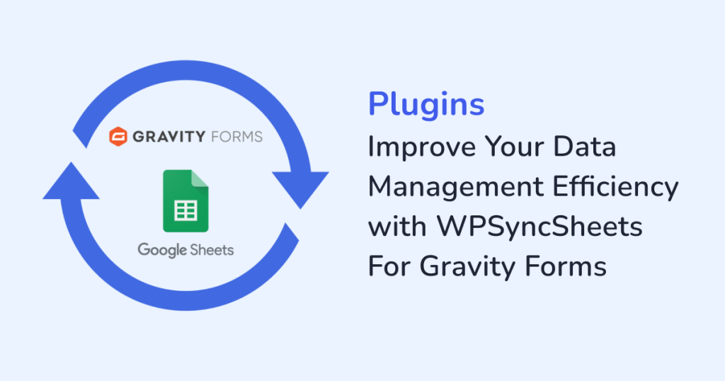 Improve Your Data Management Efficiency with WPSyncSheets For Gravity Forms