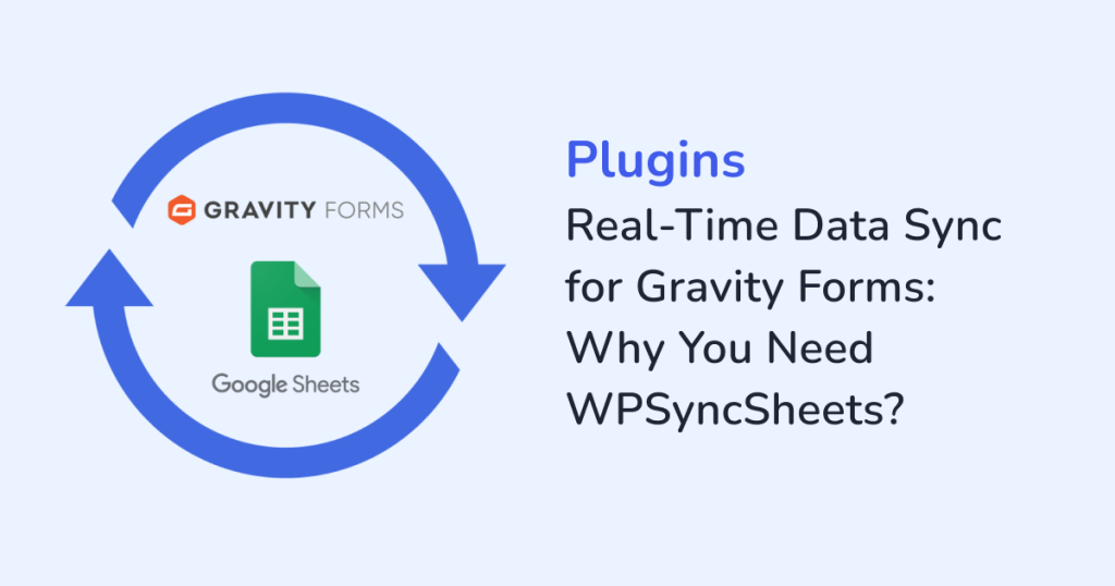 Real-Time Data Sync for Gravity Forms: Why You Need WPSyncSheets