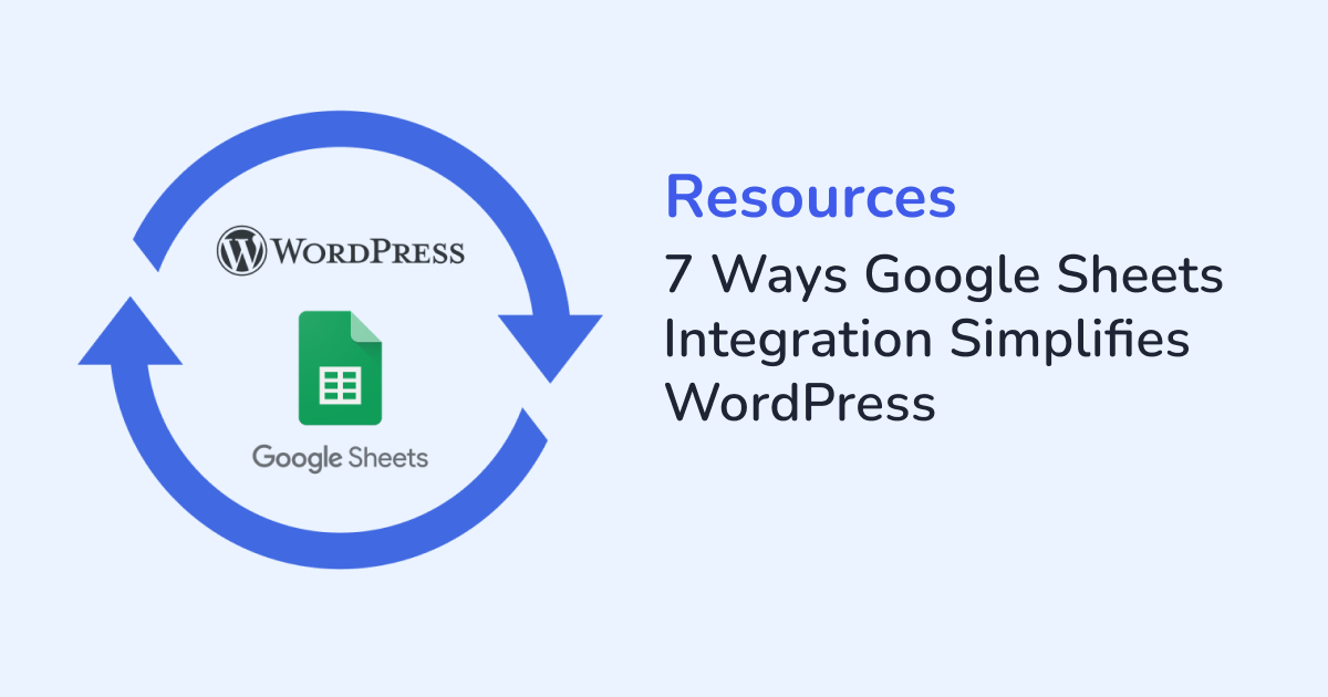7 Ways Google Sheets Integration Simplifies WordPress