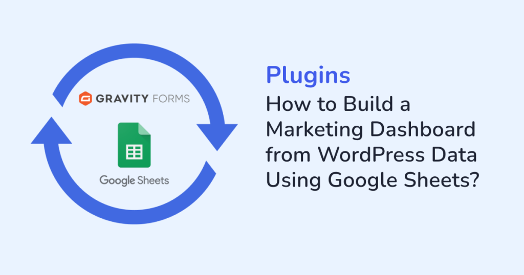 How to Build a Marketing Dashboard from WordPress Data Using Google Sheets