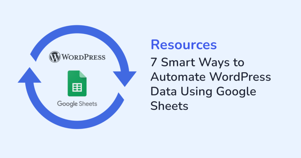 7 Smart Ways to Automate WordPress Data Using Google Sheets