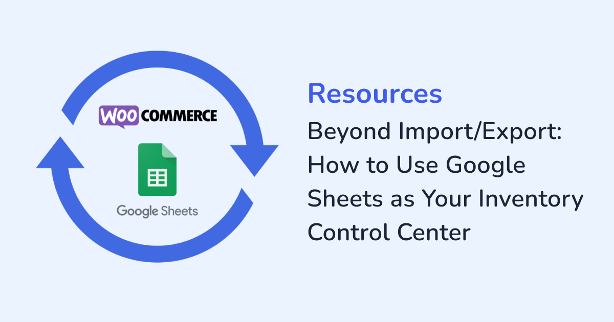 Beyond Import/Export: How to Use Google Sheets as Your Inventory Control Center