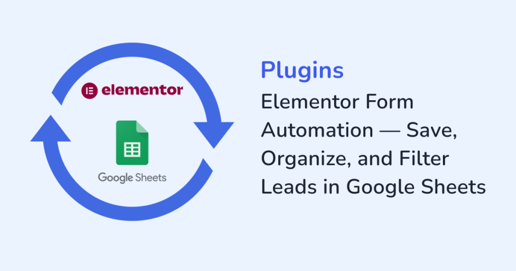 Elementor Form Automation — Save, Organize, and Filter Leads in Google Sheets